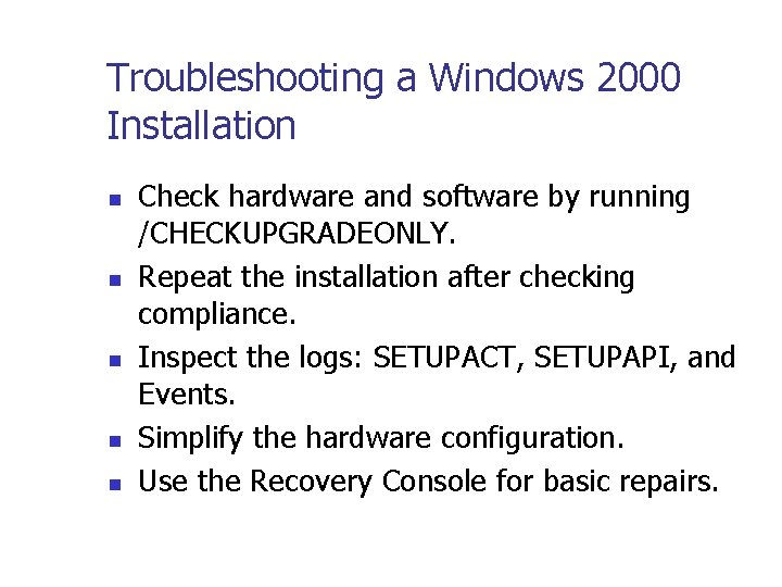 Troubleshooting a Windows 2000 Installation n n Check hardware and software by running /CHECKUPGRADEONLY.