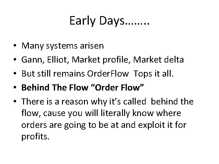 Early Days……. . • • • Many systems arisen Gann, Elliot, Market profile, Market
