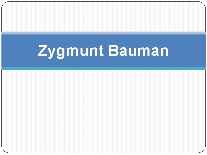 Zygmunt Bauman 