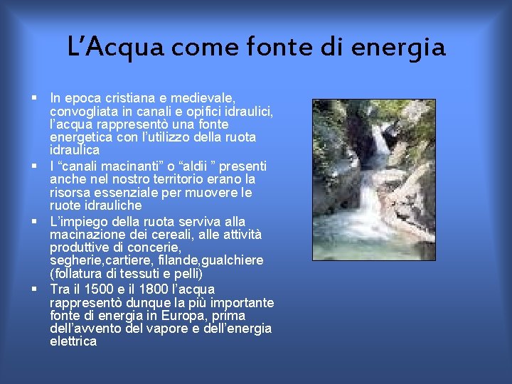 L’Acqua come fonte di energia § In epoca cristiana e medievale, convogliata in canali