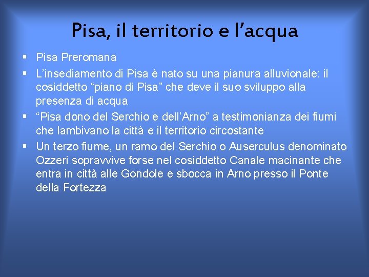 Pisa, il territorio e l’acqua § Pisa Preromana § L’insediamento di Pisa è nato