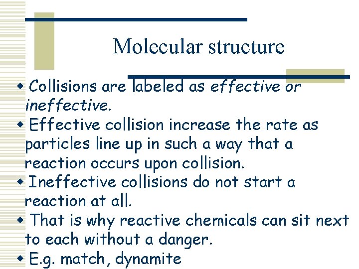 Molecular structure w Collisions are labeled as effective or ineffective. w Effective collision increase