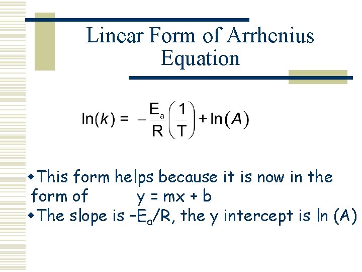 Linear Form of Arrhenius Equation w. This form helps because it is now in