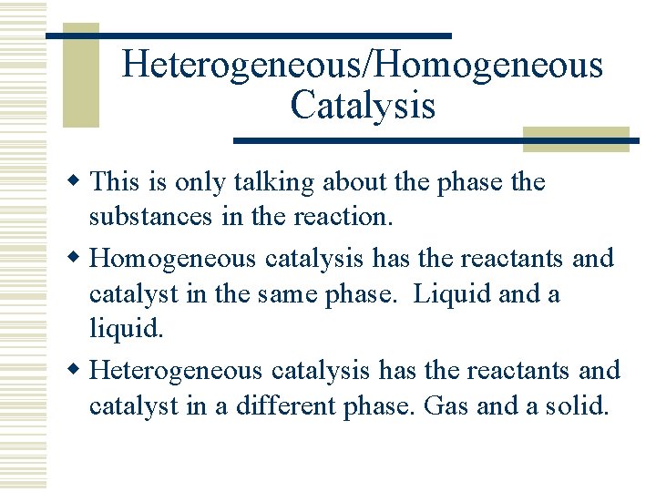 Heterogeneous/Homogeneous Catalysis w This is only talking about the phase the substances in the