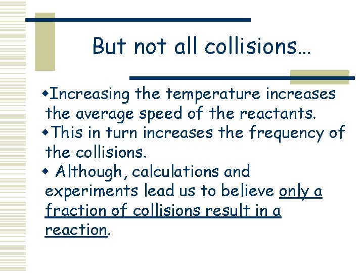 But not all collisions… w. Increasing the temperature increases the average speed of the