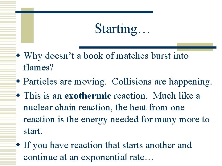 Starting… w Why doesn’t a book of matches burst into flames? w Particles are