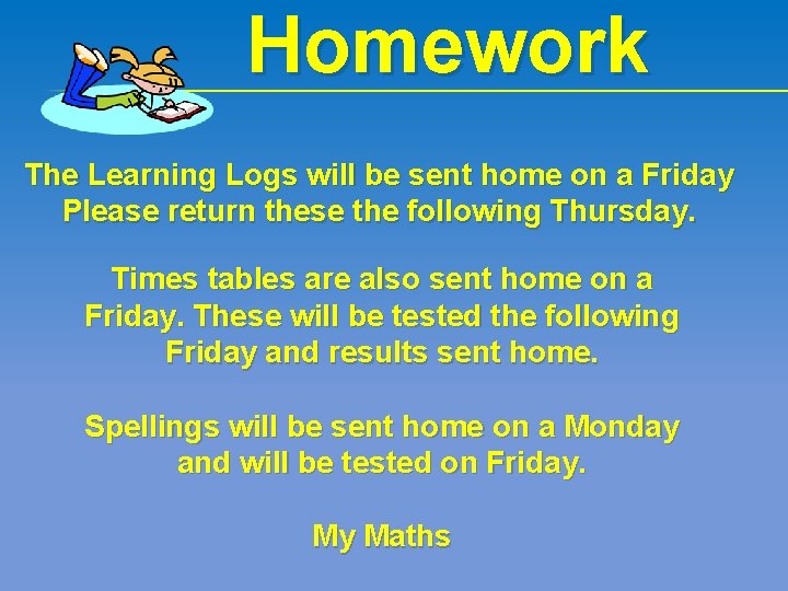 Homework The Learning Logs will be sent home on a Friday Please return these