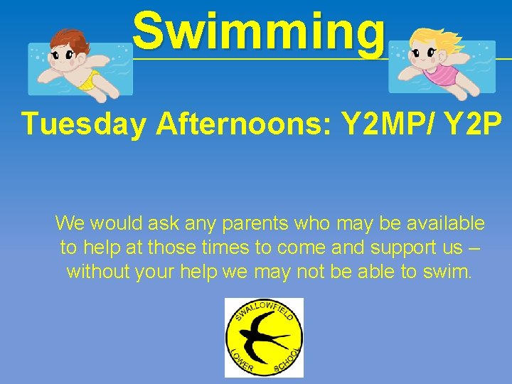 Swimming Tuesday Afternoons: Y 2 MP/ Y 2 P We would ask any parents