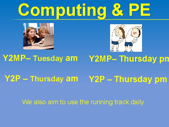 Computing & PE Y 2 MP– Tuesday am Y 2 MP– Thursday pm Y