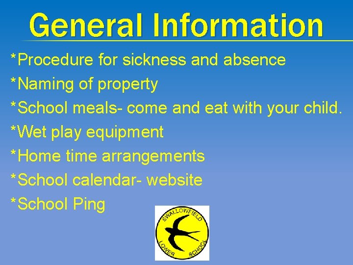 General Information *Procedure for sickness and absence *Naming of property *School meals- come and