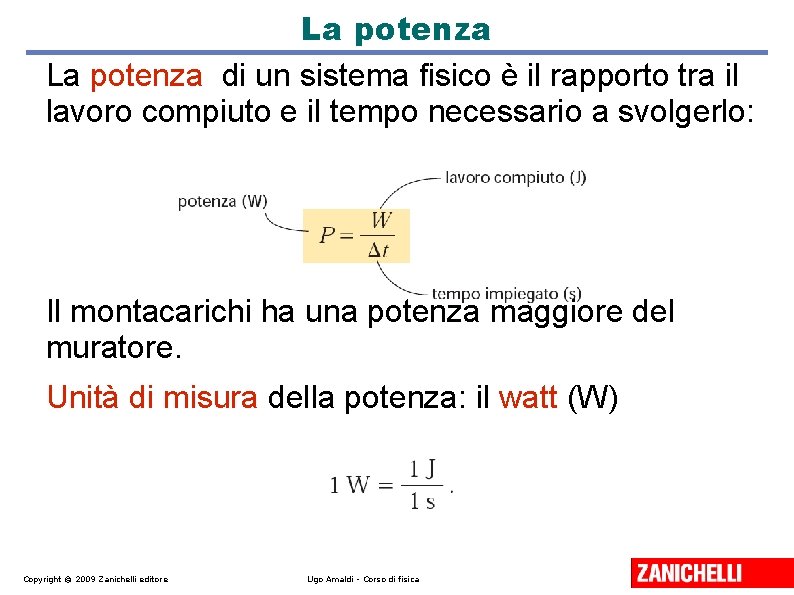 La potenza di un sistema fisico è il rapporto tra il lavoro compiuto e