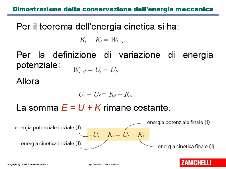 Dimostrazione della conservazione dell'energia meccanica Per il teorema dell'energia cinetica si ha: Per la