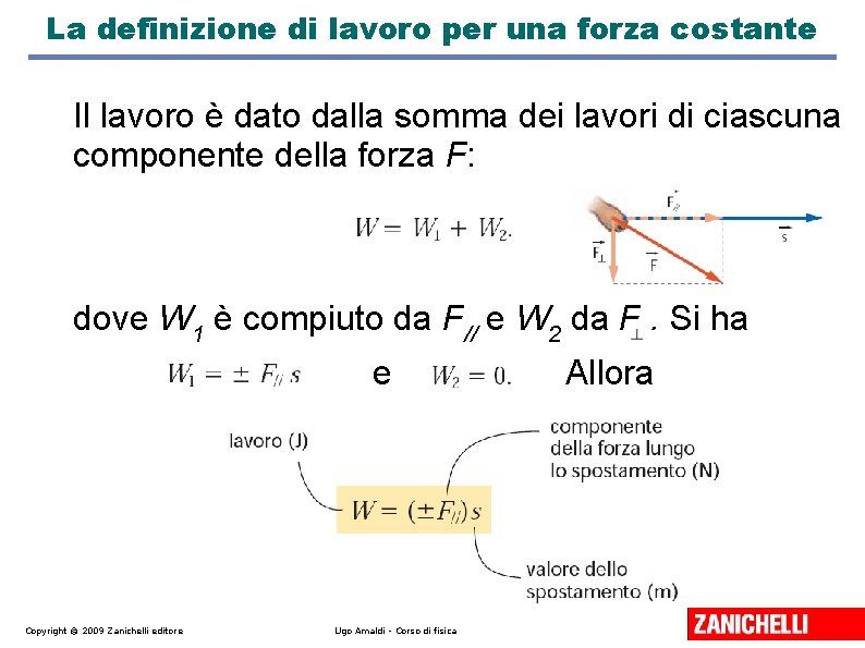 La definizione di lavoro per una forza costante Il lavoro è dato dalla somma