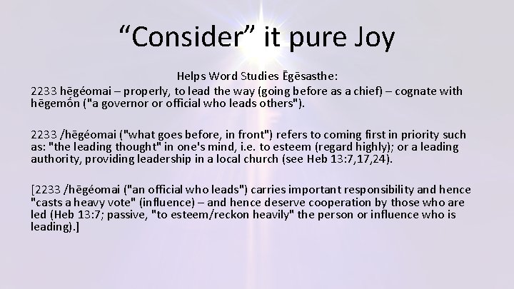 “Consider” it pure Joy Helps Word Studies Ēgēsasthe: 2233 hēgéomai – properly, to lead