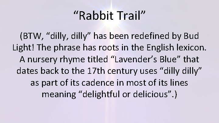 “Rabbit Trail” (BTW, “dilly, dilly” has been redefined by Bud Light! The phrase has