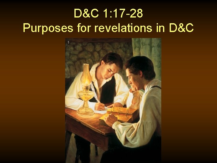 D&C 1: 17 -28 Purposes for revelations in D&C 