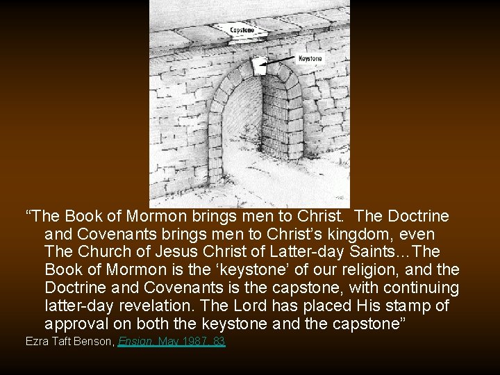 “The Book of Mormon brings men to Christ. The Doctrine and Covenants brings men
