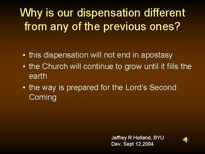 Why is our dispensation different from any of the previous ones? • this dispensation