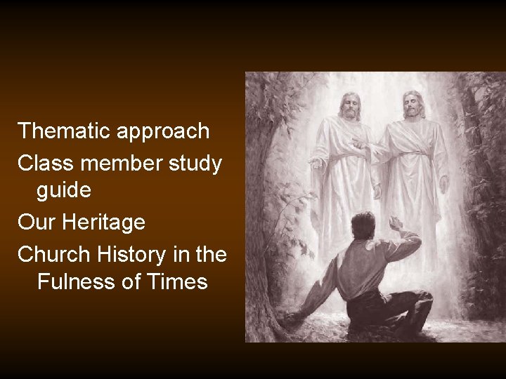 Thematic approach Class member study guide Our Heritage Church History in the Fulness of