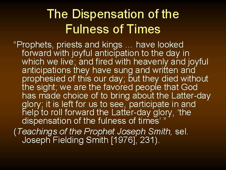 The Dispensation of the Fulness of Times “Prophets, priests and kings … have looked