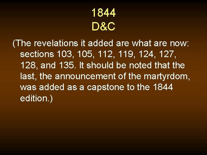 1844 D&C (The revelations it added are what are now: sections 103, 105, 112,