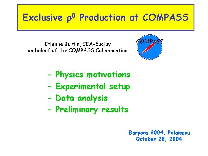 Exclusive r 0 Production at COMPASS Etienne Burtin, CEA-Saclay on behalf of the COMPASS