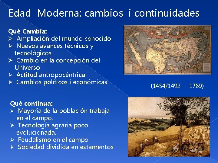 Edad Moderna: cambios i continuidades Qué Cambia: Ø Ampliación del mundo conocido Ø Nuevos