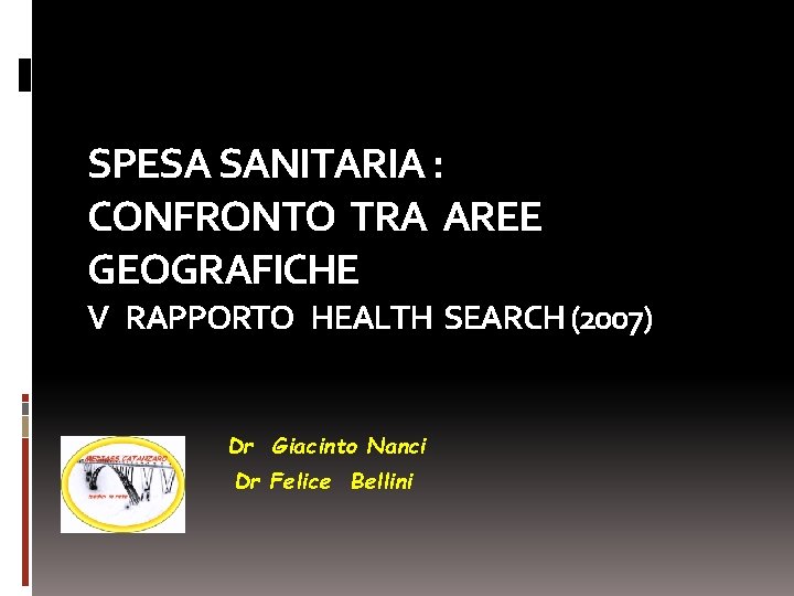 SPESA SANITARIA : CONFRONTO TRA AREE GEOGRAFICHE V RAPPORTO HEALTH SEARCH (2007) Dr Giacinto
