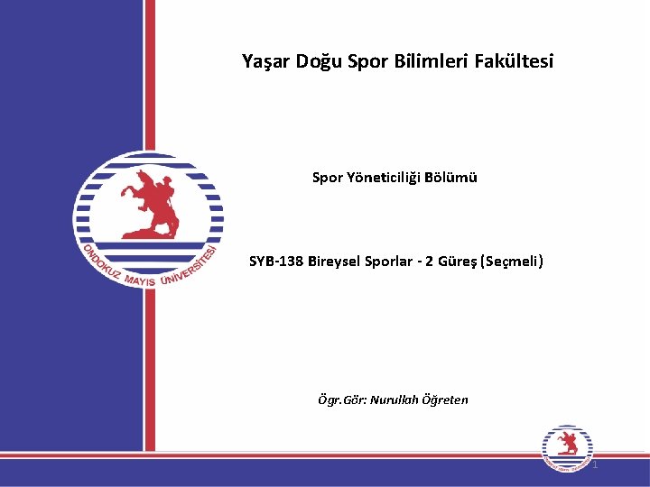 Yaşar Doğu Spor Bilimleri Fakültesi Spor Yöneticiliği Bölümü SYB-138 Bireysel Sporlar - 2 Güreş