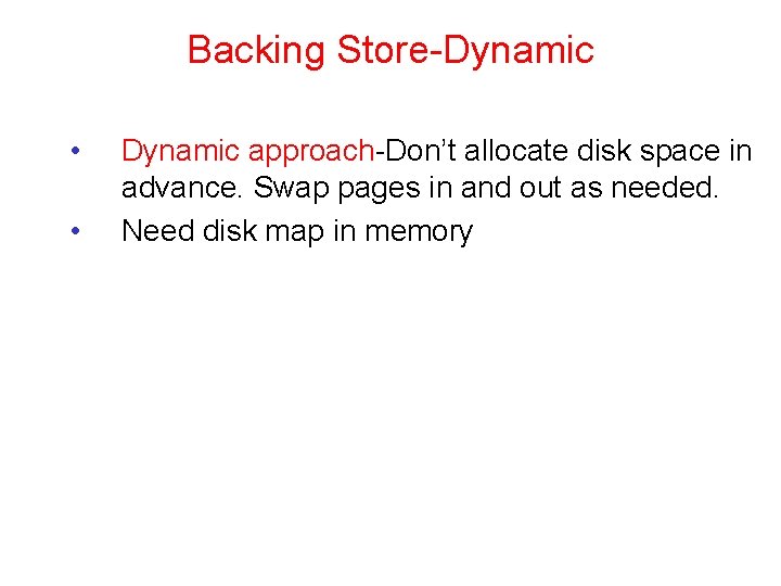 Backing Store-Dynamic • • Dynamic approach-Don’t allocate disk space in advance. Swap pages in
