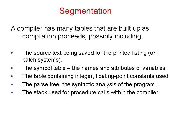 Segmentation A compiler has many tables that are built up as compilation proceeds, possibly