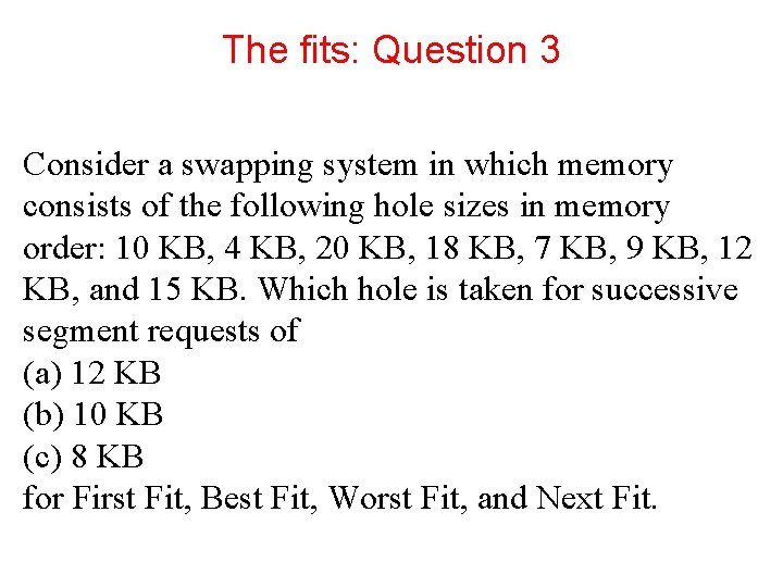 The fits: Question 3 Consider a swapping system in which memory consists of the