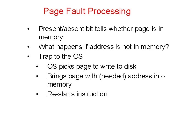 Page Fault Processing • Present/absent bit tells whether page is in memory • What