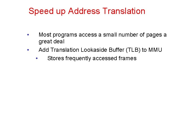 Speed up Address Translation • • Most programs access a small number of pages