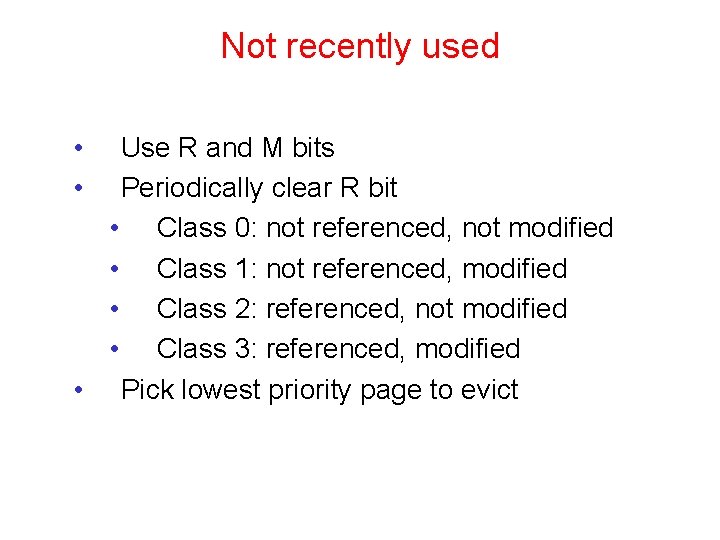 Not recently used • • Use R and M bits Periodically clear R bit