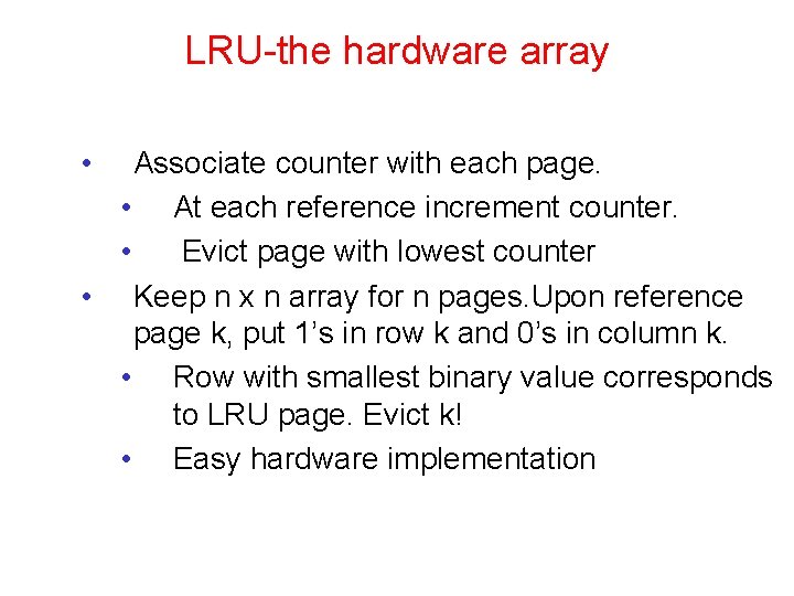 LRU-the hardware array • Associate counter with each page. • At each reference increment
