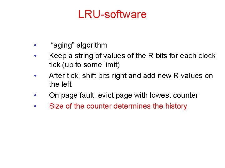 LRU-software • • • “aging” algorithm Keep a string of values of the R