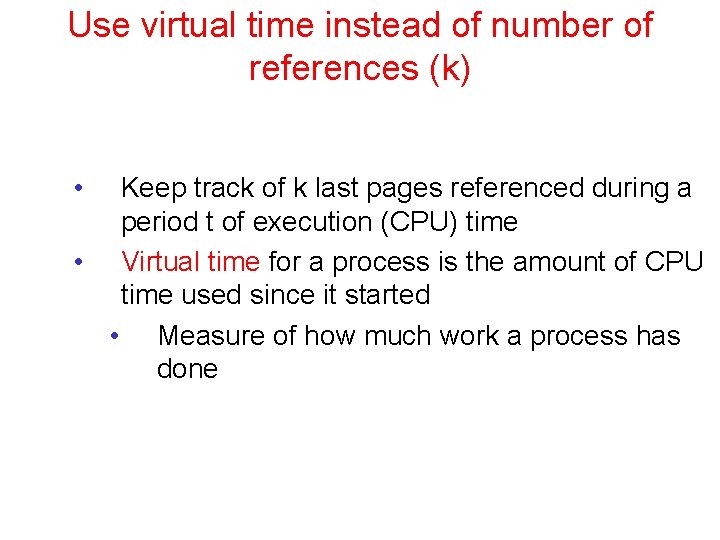 Use virtual time instead of number of references (k) • Keep track of k