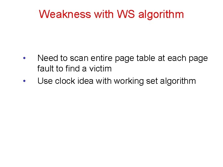 Weakness with WS algorithm • • Need to scan entire page table at each