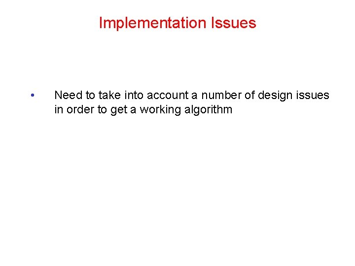 Implementation Issues • Need to take into account a number of design issues in