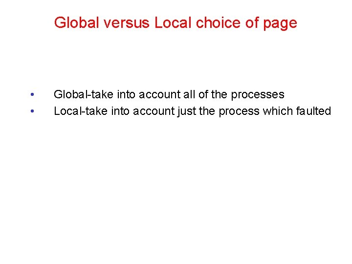 Global versus Local choice of page • • Global-take into account all of the