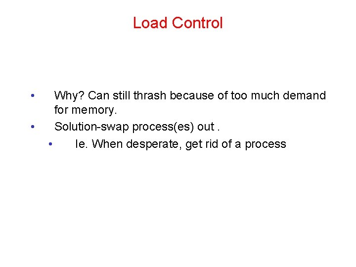 Load Control • • Why? Can still thrash because of too much demand for