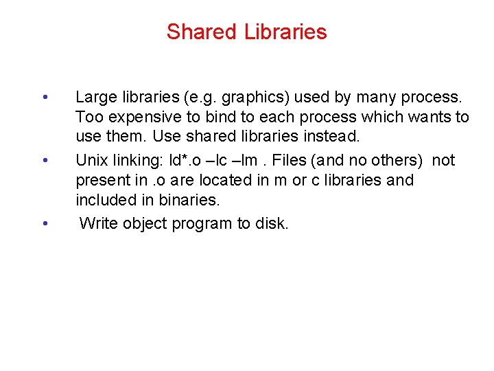 Shared Libraries • • • Large libraries (e. g. graphics) used by many process.