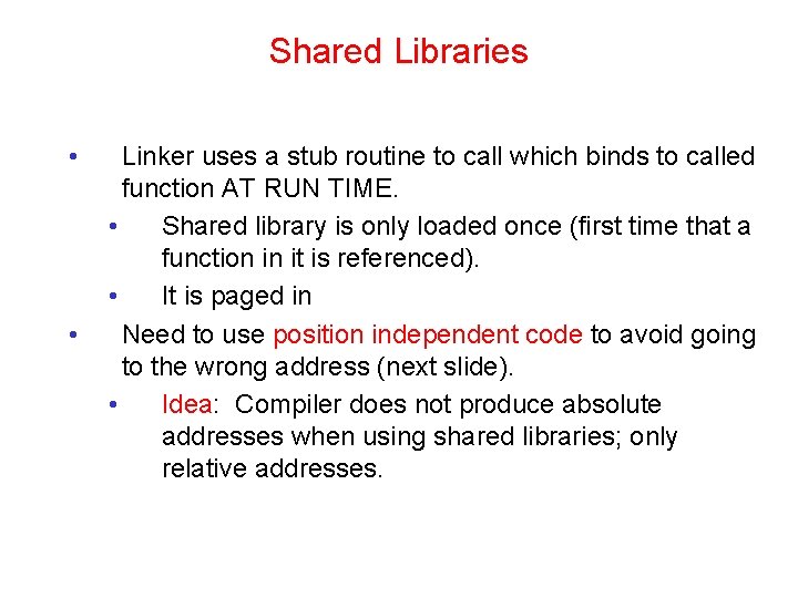 Shared Libraries • • Linker uses a stub routine to call which binds to