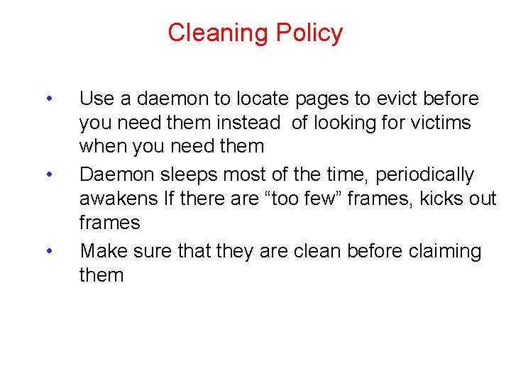 Cleaning Policy • • • Use a daemon to locate pages to evict before
