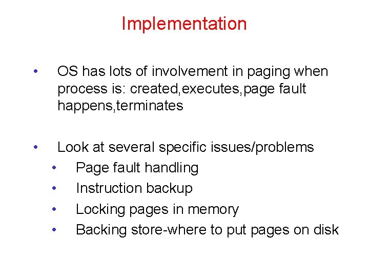 Implementation • OS has lots of involvement in paging when process is: created, executes,