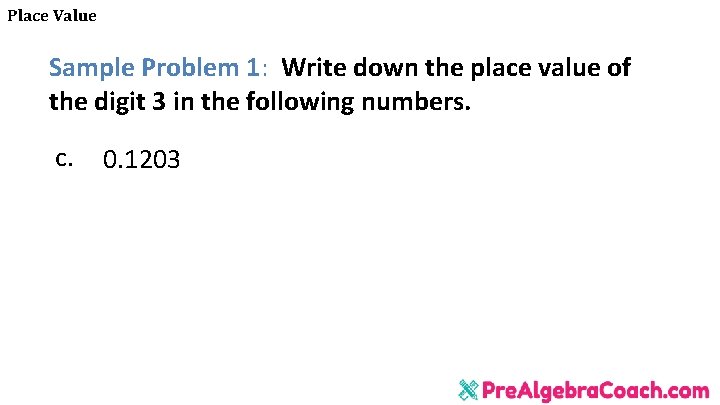 Place Value Sample Problem 1: Write down the place value of the digit 3