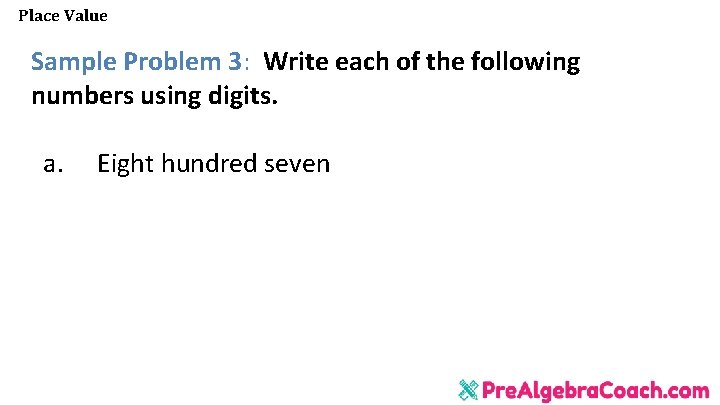 Place Value Sample Problem 3: Write each of the following numbers using digits. a.
