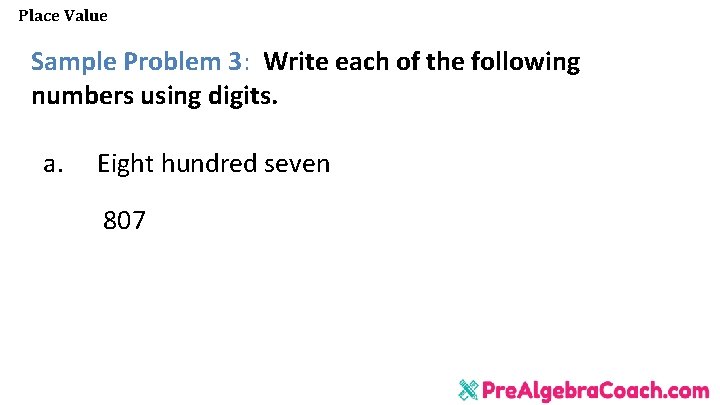 Place Value Sample Problem 3: Write each of the following numbers using digits. a.