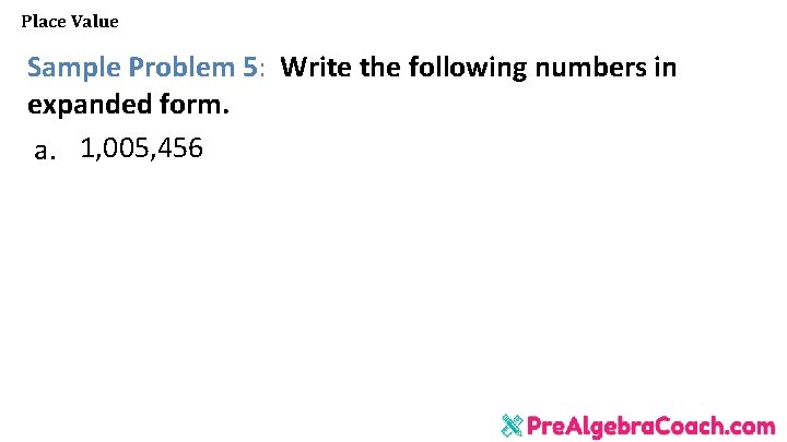 Place Value Sample Problem 5: Write the following numbers in expanded form. a. 1,